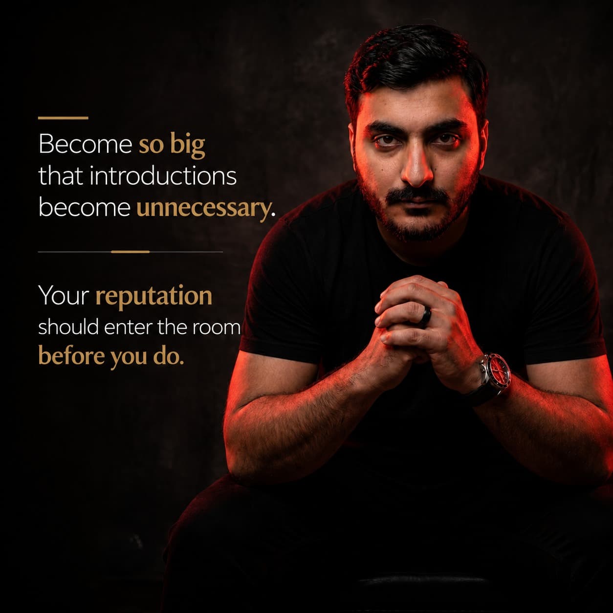 Zohaib Bhullah: Become so big that introductions become unnecessary. Your reputation should enter the room before you do.